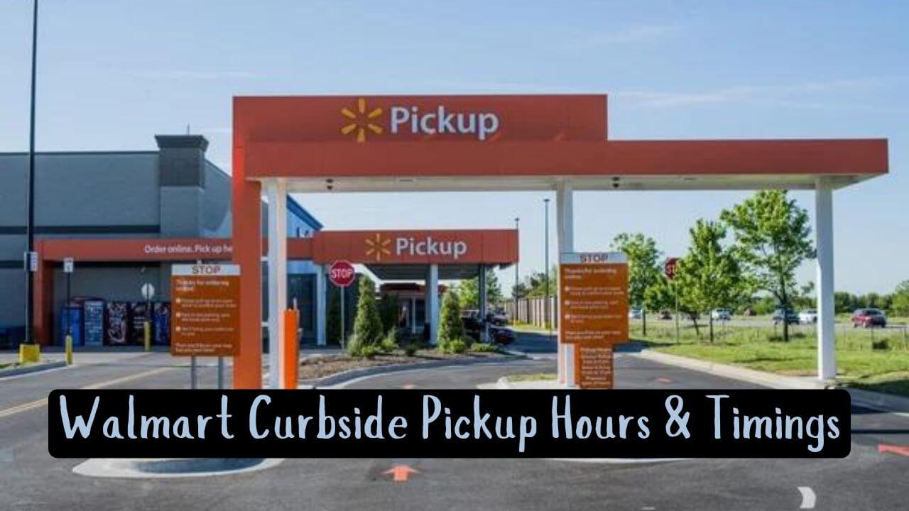 Walmart Curbside Pickup Hours & Timings [ Verified ]